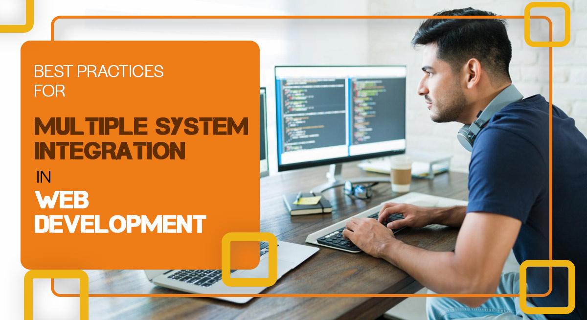Best Practices for Multiple System Integration in Web Development