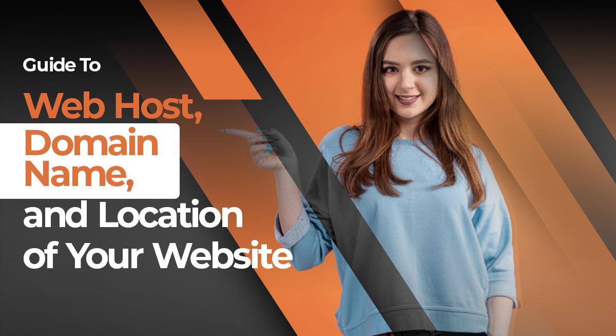 Guide To Web Host, Domain Name, and Location of Your Website