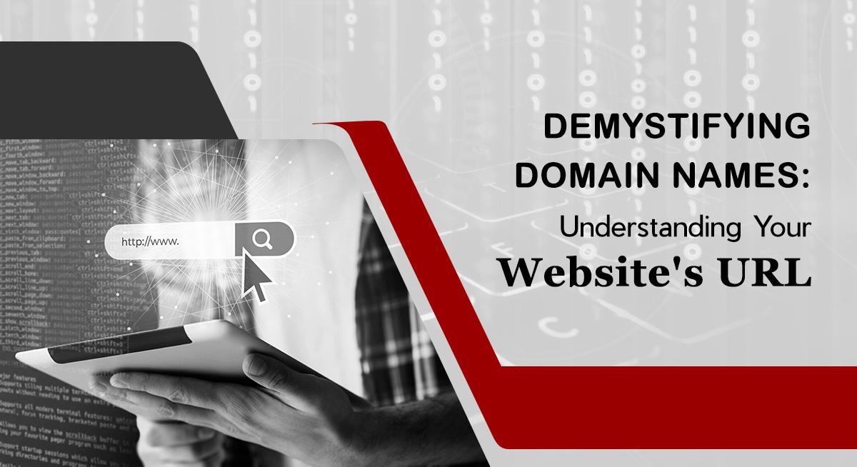 Demystifying Domain Names: Understanding Your Website's URL