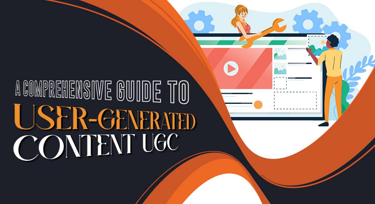 A Comprehensive Guide to User-generated Content UGC