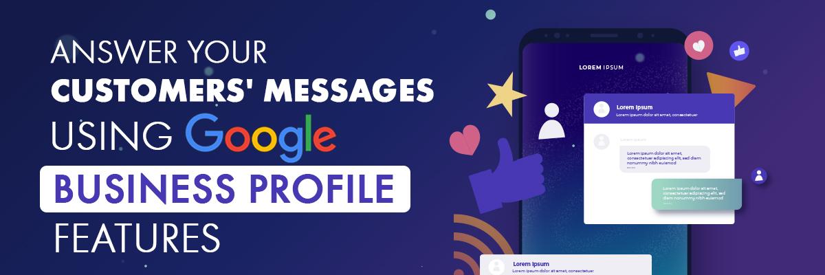 Answer Your Customers' Messages - A guide to Google Business Profile Features