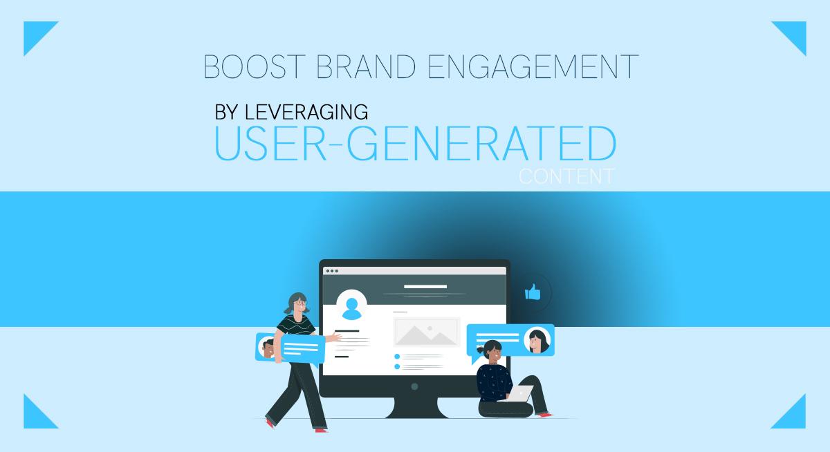 Boost Brand Engagement by Leveraging User-Generated Content