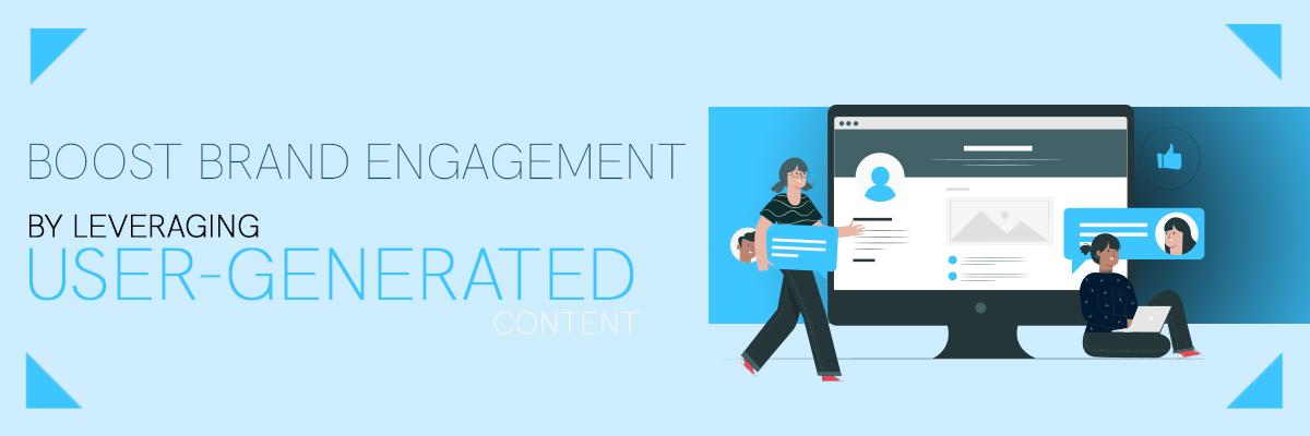 Boost Brand Engagement by Leveraging User-Generated Content