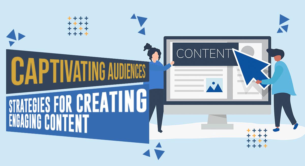 Captivating Audiences: Strategies for Creating Engaging Content