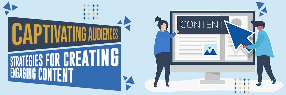 Captivating Audiences: Strategies for Creating Engaging Content