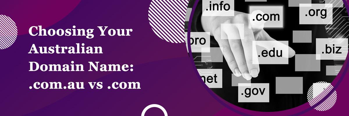 Choosing Your Australian Domain Name: .com.au vs .com