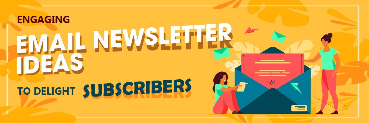 Engaging Email Newsletter Ideas to Delight Subscribers