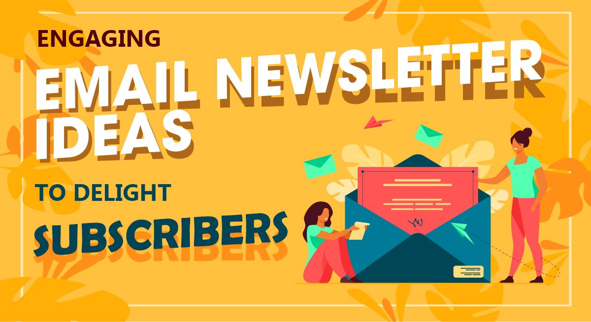Engaging Email Newsletter Ideas to Delight Subscribers