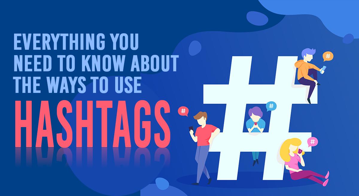 Everything You Need to Know About Ways to Use Hashtags