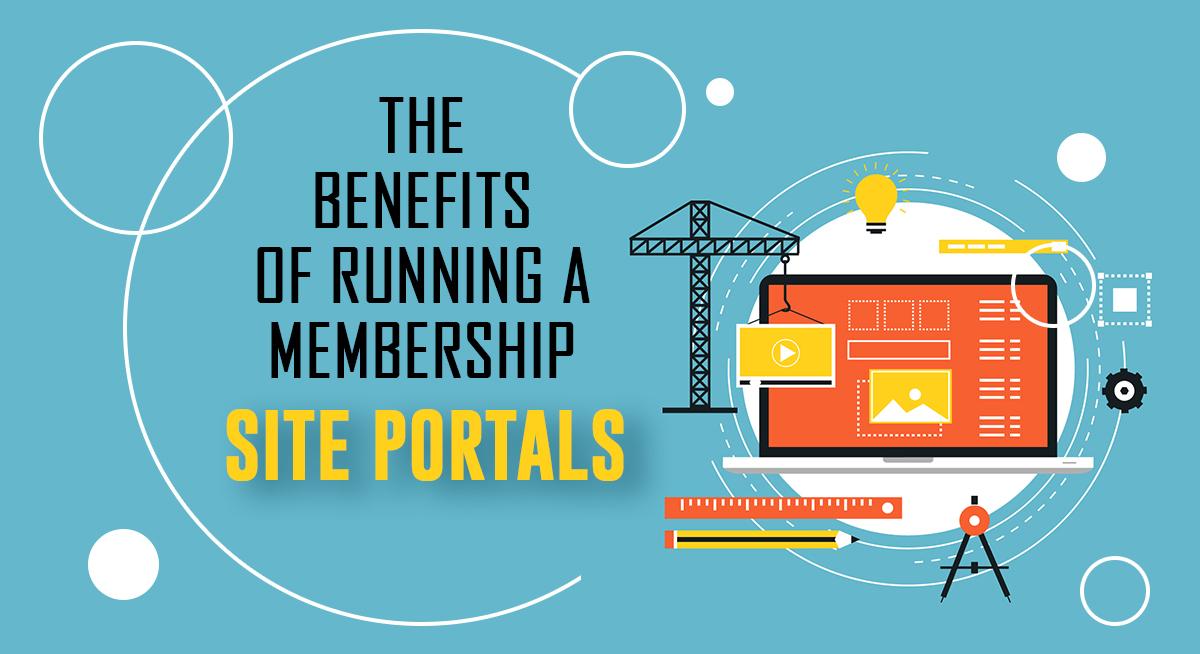 The Benefits of Running a Membership Site Portals