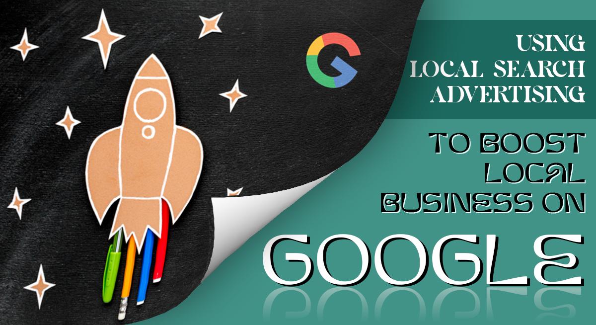 Boosting Local Business on Google through Local Search Advertising