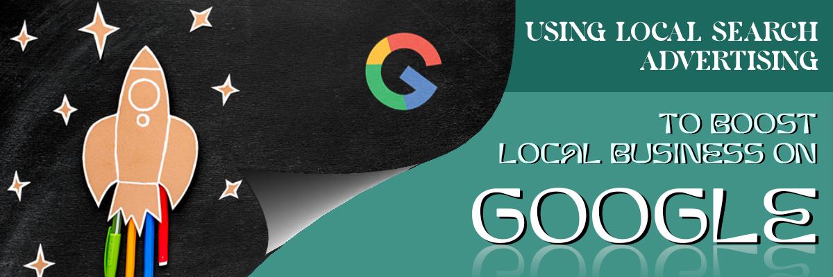 Boosting Local Business on Google through Local Search Advertising