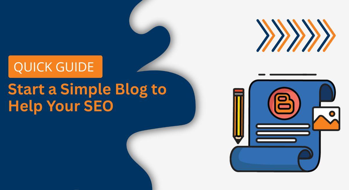 How to Start a Simple Blog to Help Your SEO (Quick Guide)