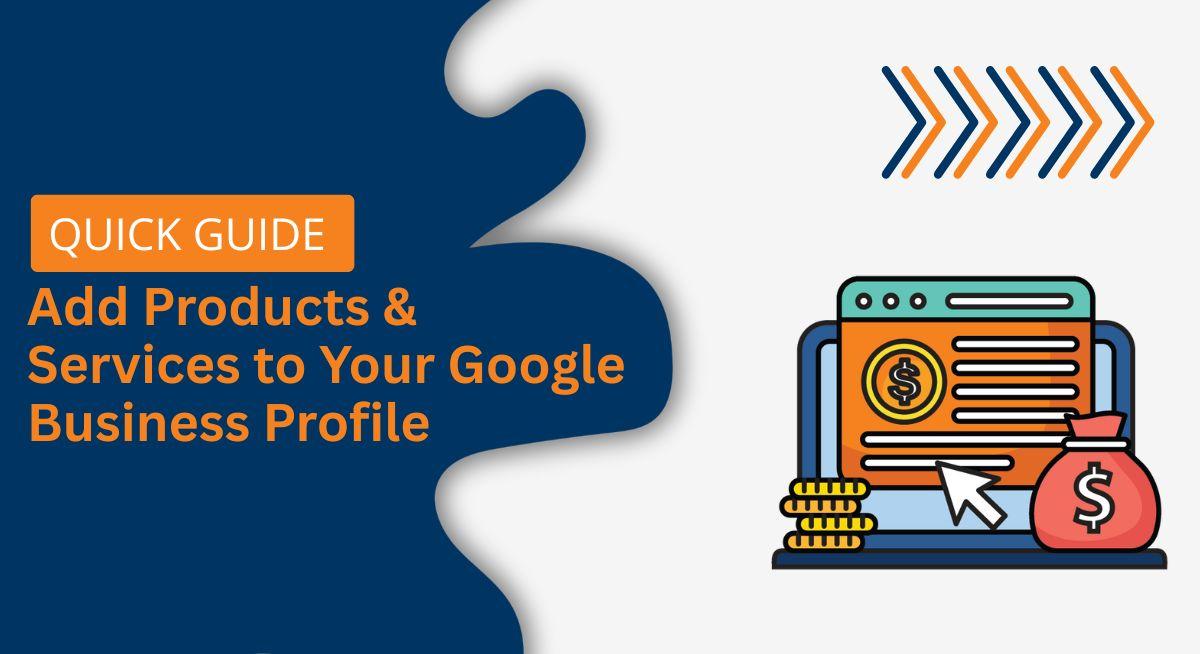 How to Add Products & Services to Your Google Business Profile (Quick Guide)